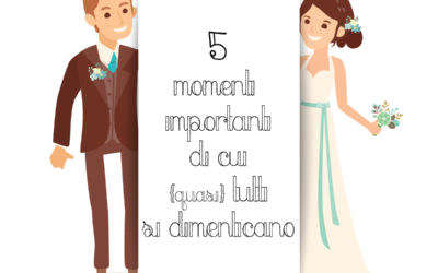 I 5 momenti importanti di cui tutti si dimenticano!